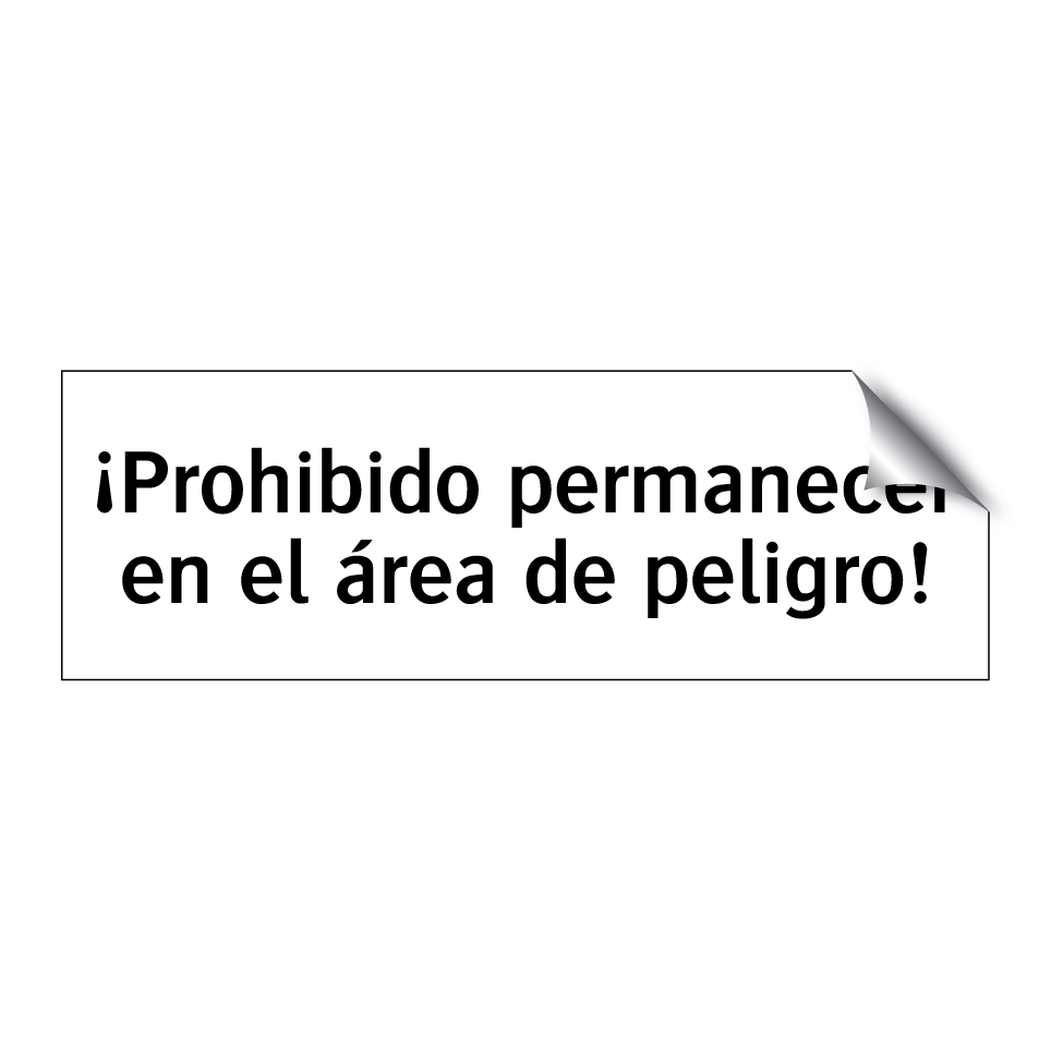 ¡Prohibido permanecer en el área de peligro!