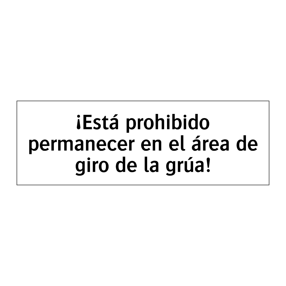 ¡Está prohibido permanecer en el área de giro de la grúa!