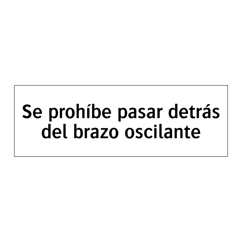 Se prohíbe pasar detrás del brazo oscilante