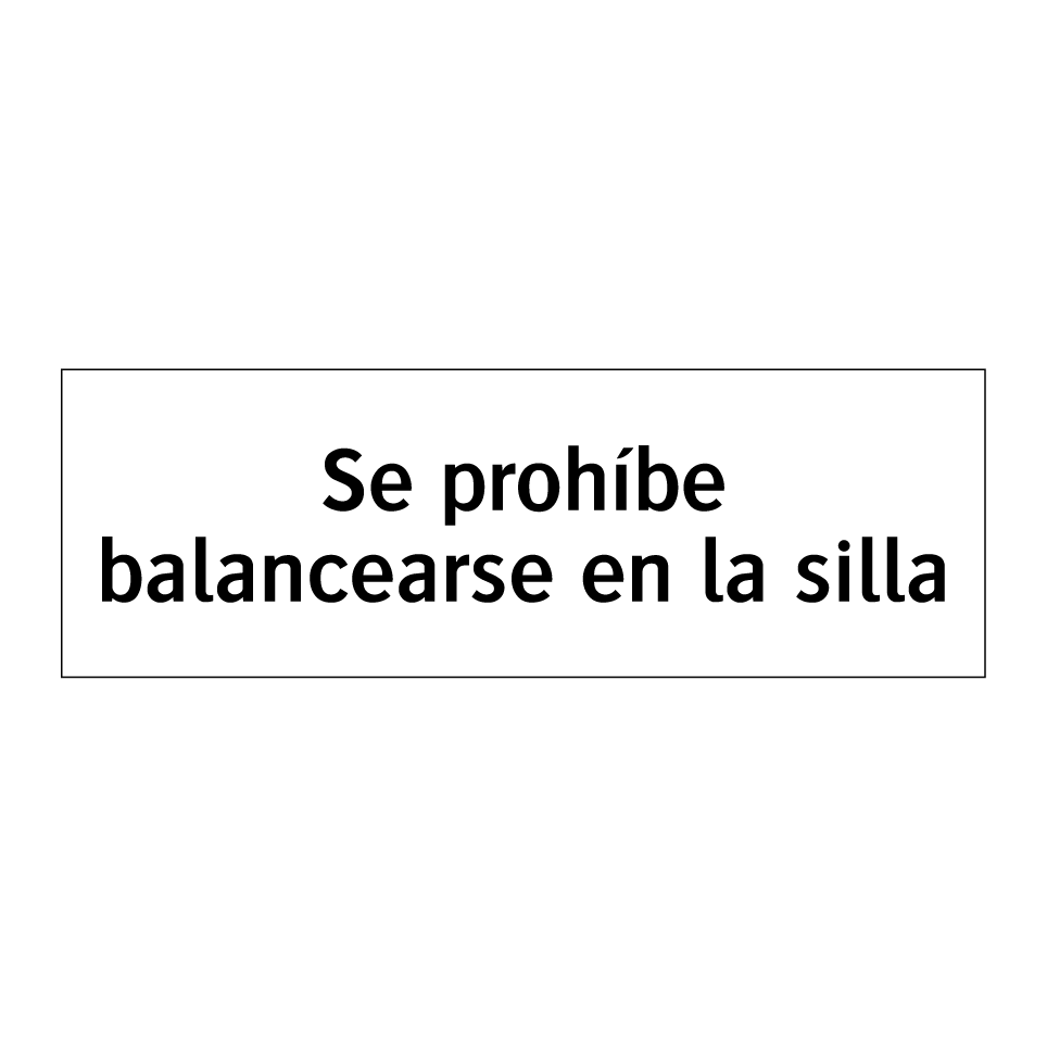 Se prohíbe balancearse en la silla