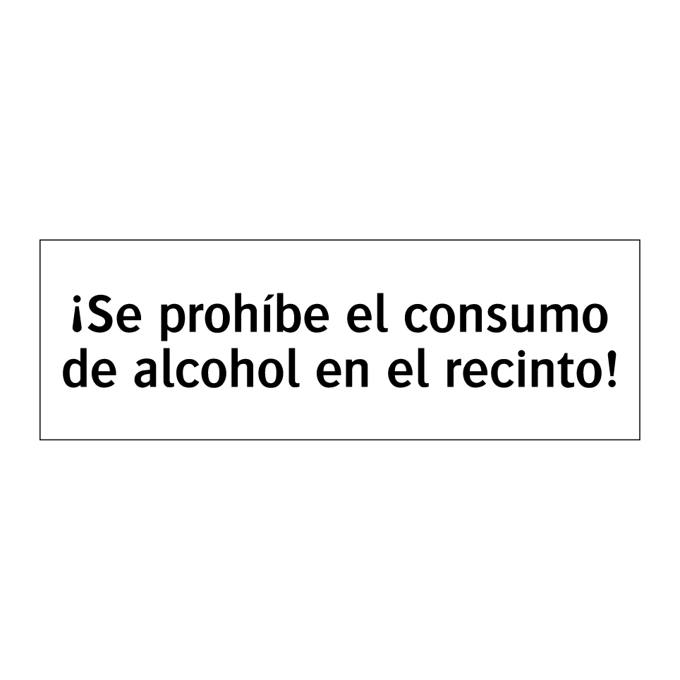 ¡Se prohíbe el consumo de alcohol en el recinto!