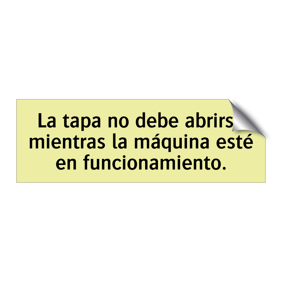 La tapa no debe abrirse mientras la máquina esté en funcionamiento.
