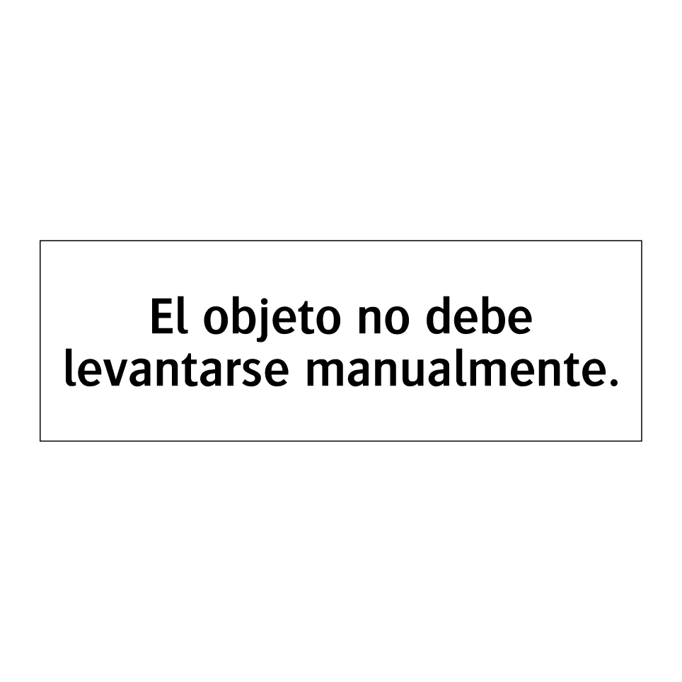 El objeto no debe levantarse manualmente.