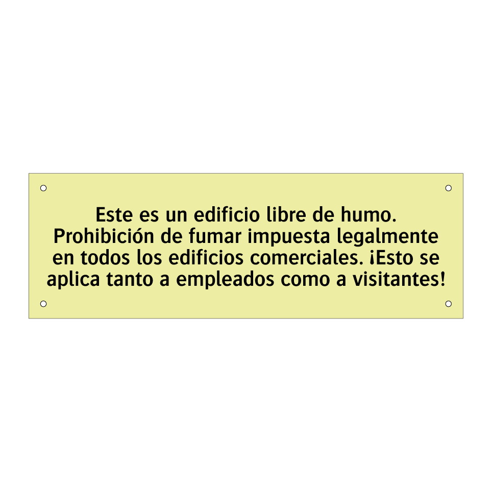Este es un edificio libre de humo. Prohibición de fumar impuesta legalmente en todos los edificios comerciales. ¡Esto se aplica tanto a empleados como a visitantes!