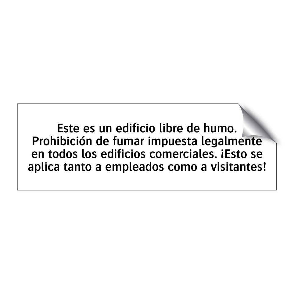 Este es un edificio libre de humo. Prohibición de fumar impuesta legalmente en todos los edificios comerciales. ¡Esto se aplica tanto a empleados como a visitantes!
