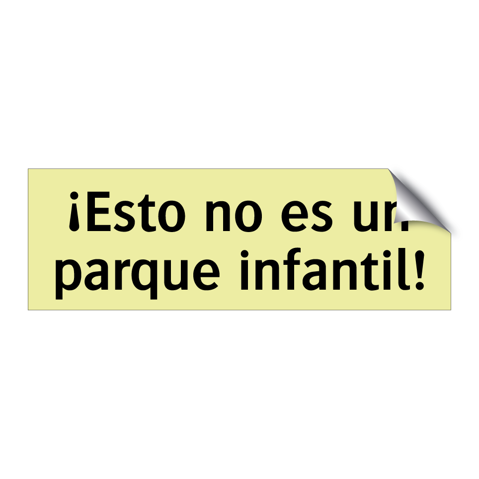 ¡Esto no es un parque infantil!