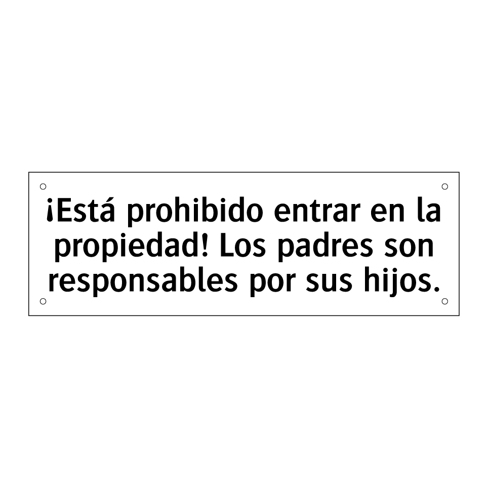 ¡Está prohibido entrar en la propiedad! Los padres son responsables por sus hijos.