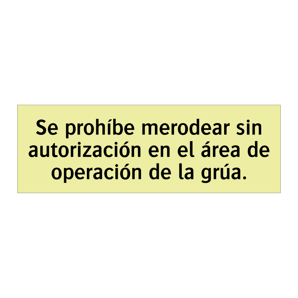 Se prohíbe merodear sin autorización en el área de operación de la grúa.