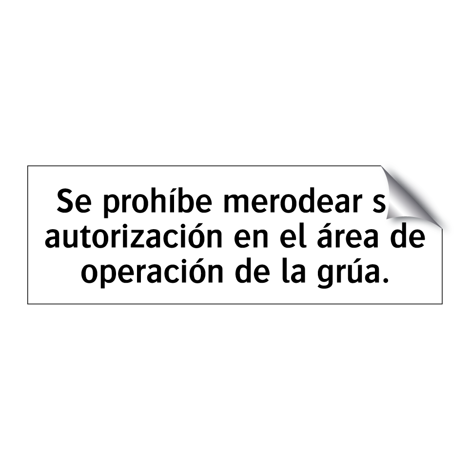 Se prohíbe merodear sin autorización en el área de operación de la grúa.