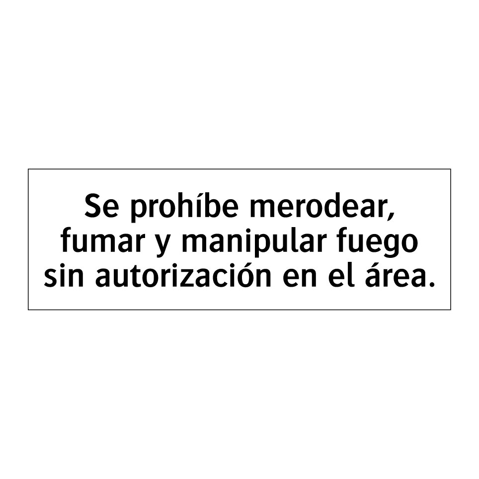 Se prohíbe merodear, fumar y manipular fuego sin autorización en el área.