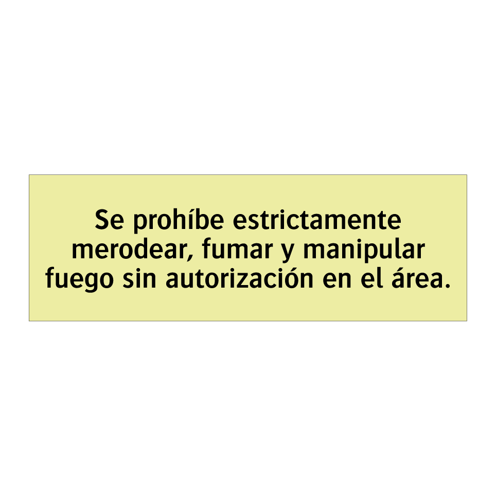 Se prohíbe estrictamente merodear, fumar y manipular fuego sin autorización en el área.