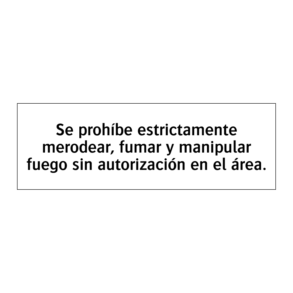 Se prohíbe estrictamente merodear, fumar y manipular fuego sin autorización en el área.
