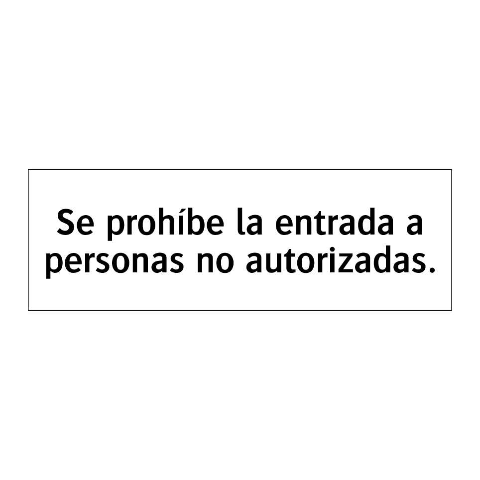 Se prohíbe la entrada a personas no autorizadas.