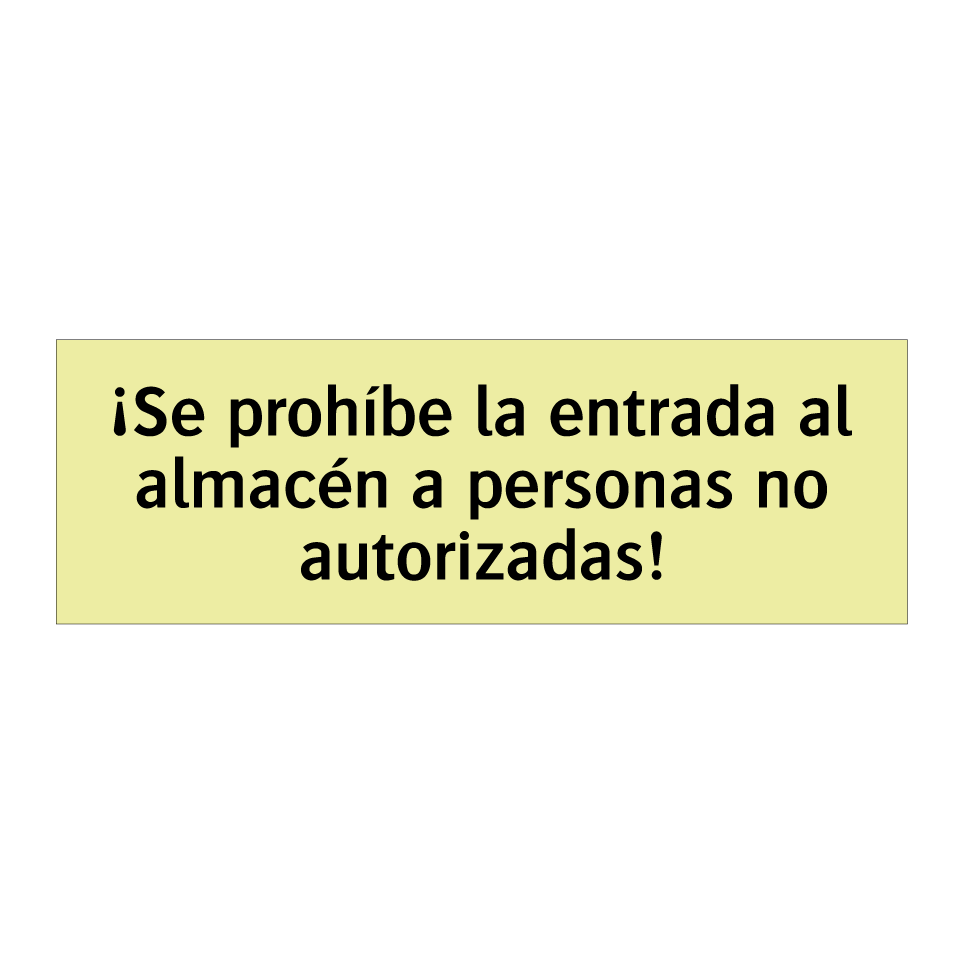 ¡Se prohíbe la entrada al almacén a personas no autorizadas!