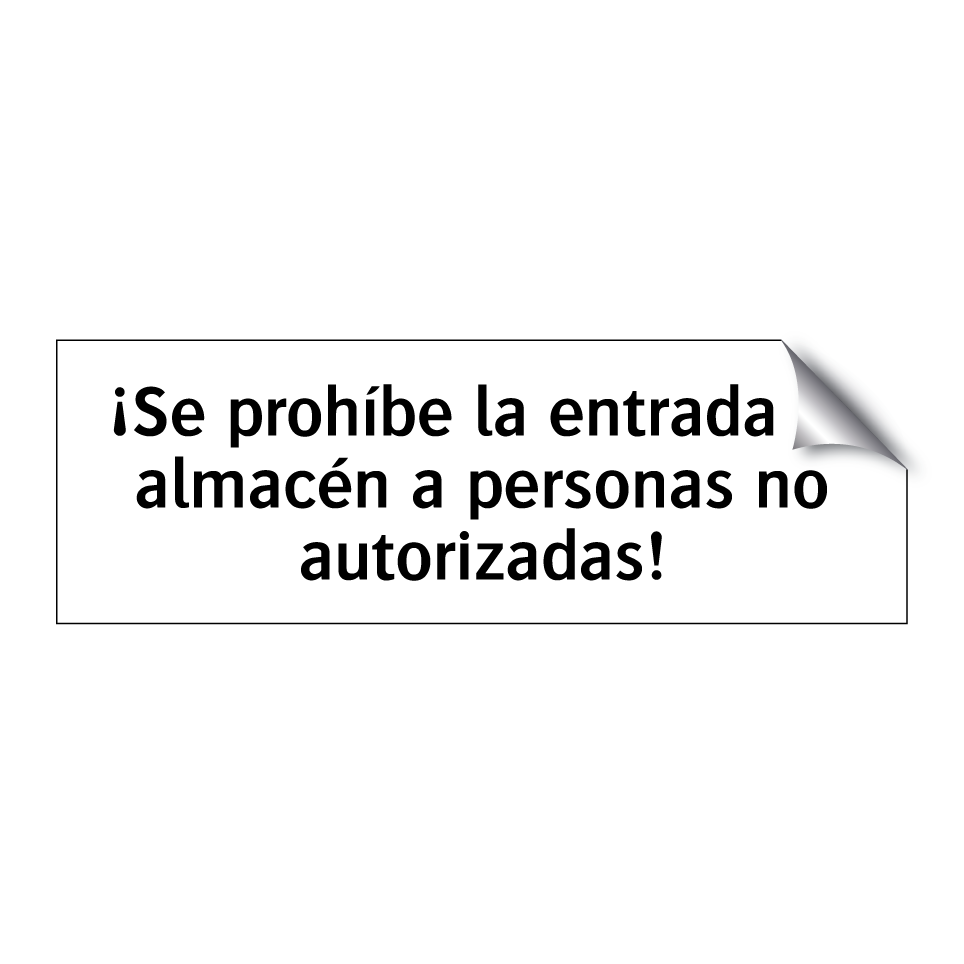 ¡Se prohíbe la entrada al almacén a personas no autorizadas!