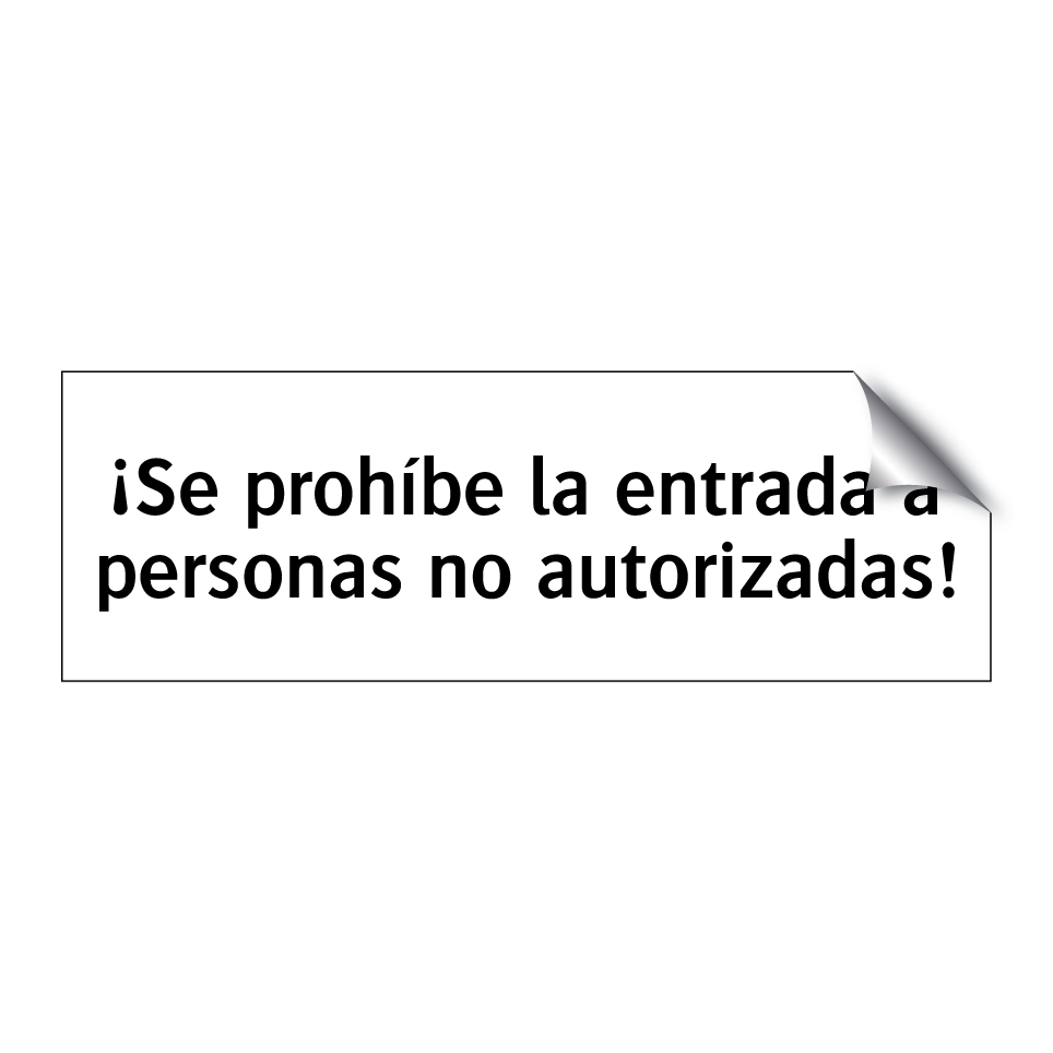 ¡Se prohíbe la entrada a personas no autorizadas!