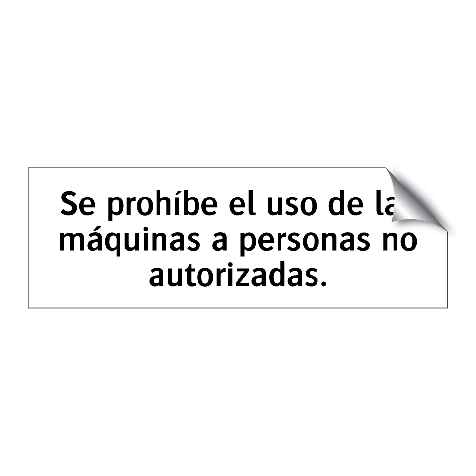 Se prohíbe el uso de las máquinas a personas no autorizadas.