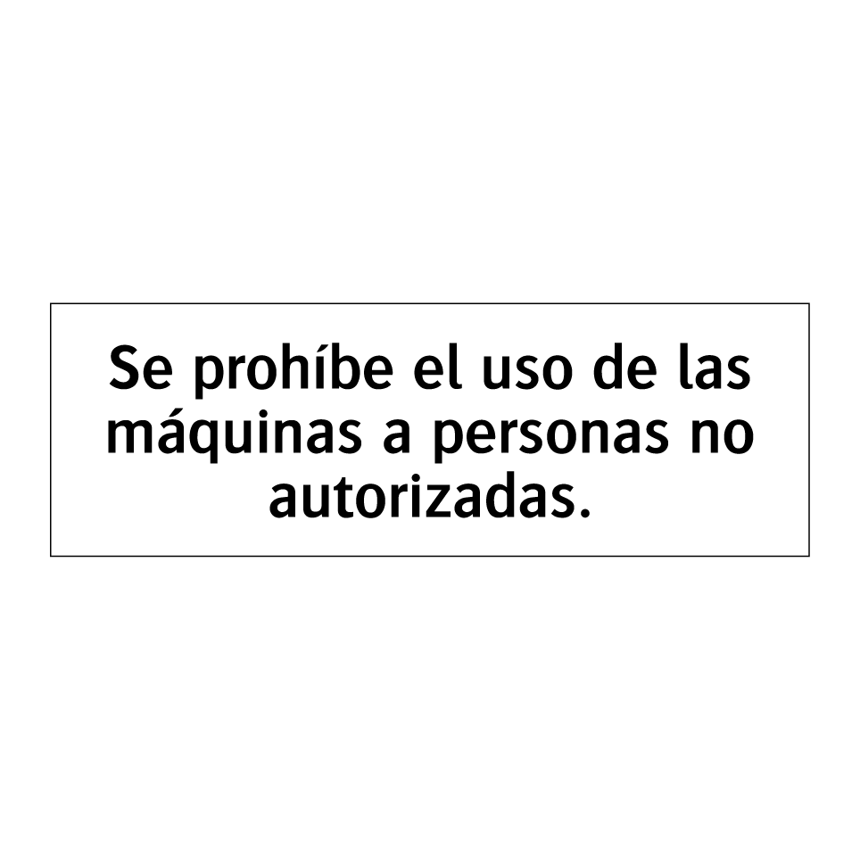 Se prohíbe el uso de las máquinas a personas no autorizadas.