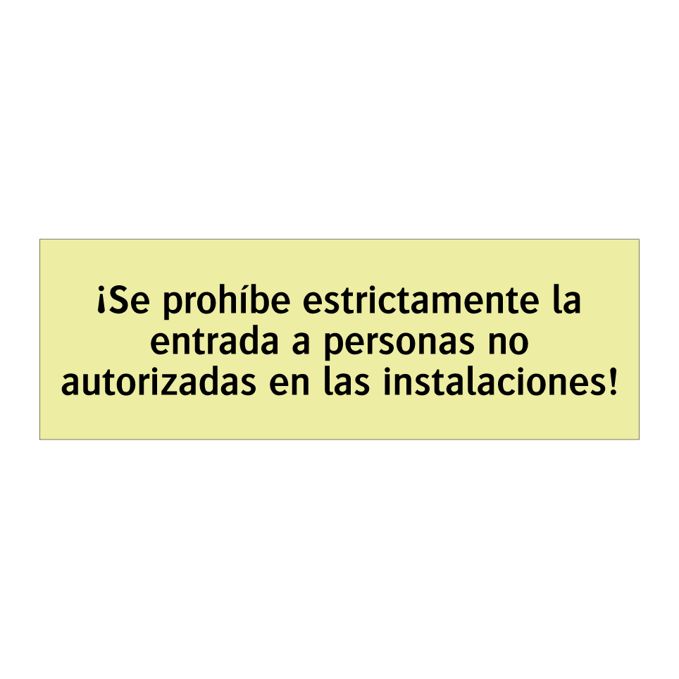 ¡Se prohíbe estrictamente la entrada a personas no autorizadas en las instalaciones!