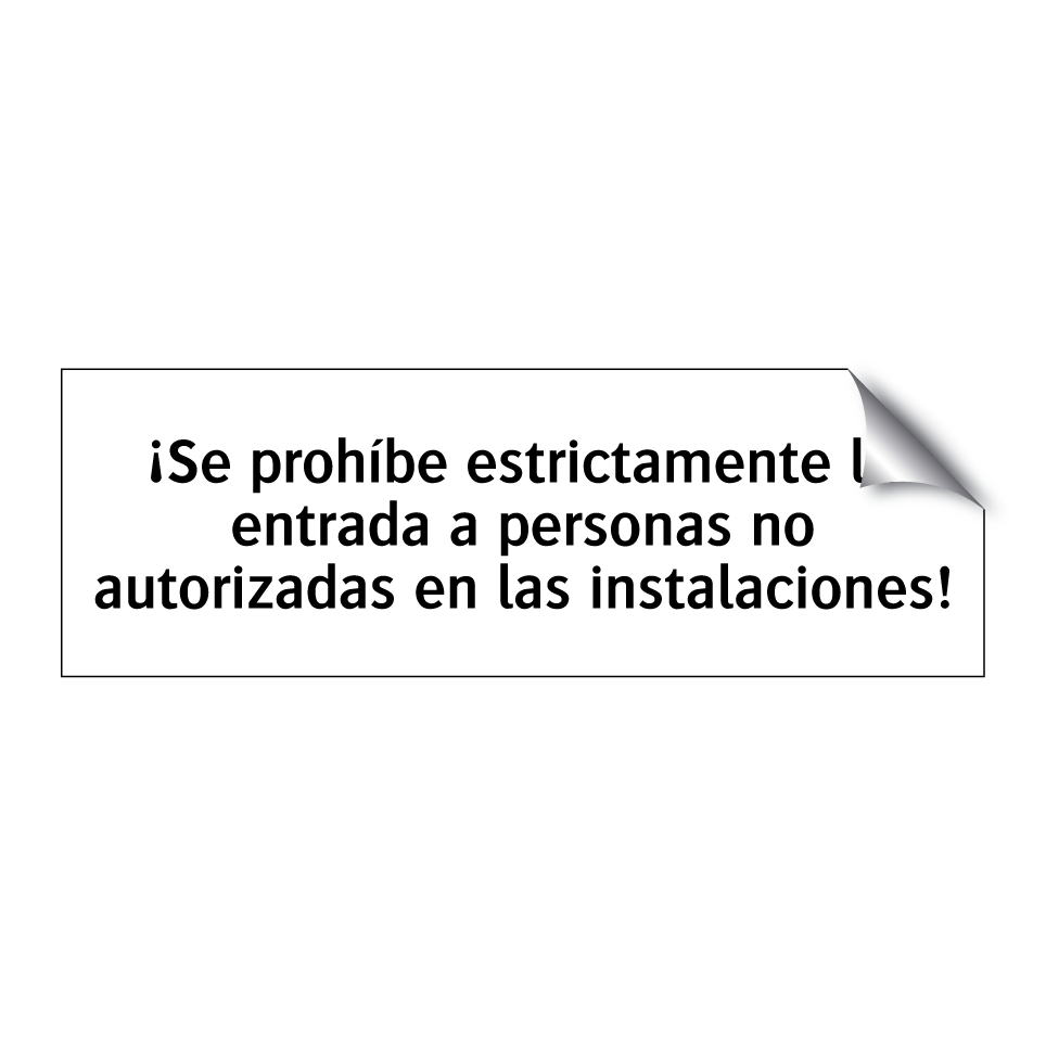 ¡Se prohíbe estrictamente la entrada a personas no autorizadas en las instalaciones!