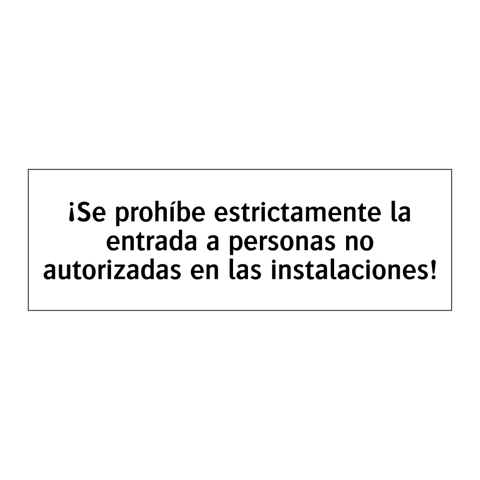 ¡Se prohíbe estrictamente la entrada a personas no autorizadas en las instalaciones!