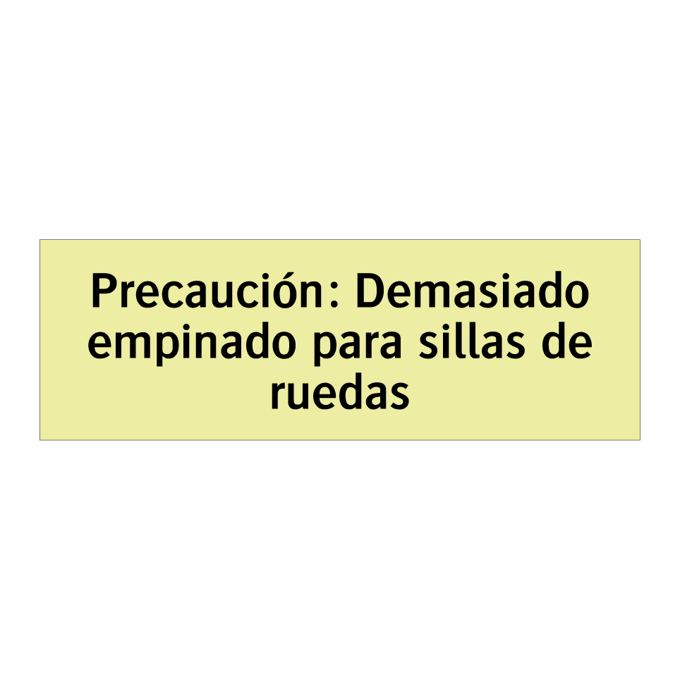 Precaución: Demasiado empinado para sillas de ruedas