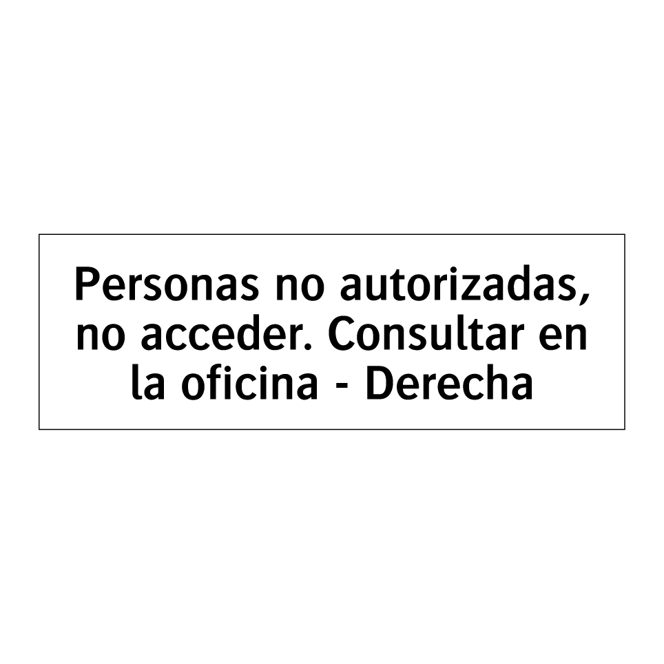 Personas no autorizadas, no acceder. Consultar en la oficina - Derecha
