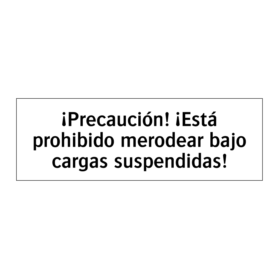 ¡Precaución! ¡Está prohibido merodear bajo cargas suspendidas!