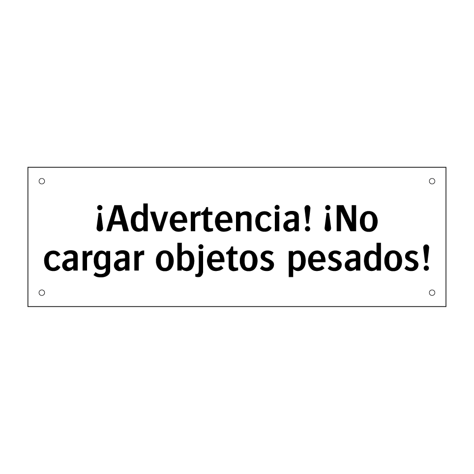 ¡Advertencia! ¡No cargar objetos pesados!