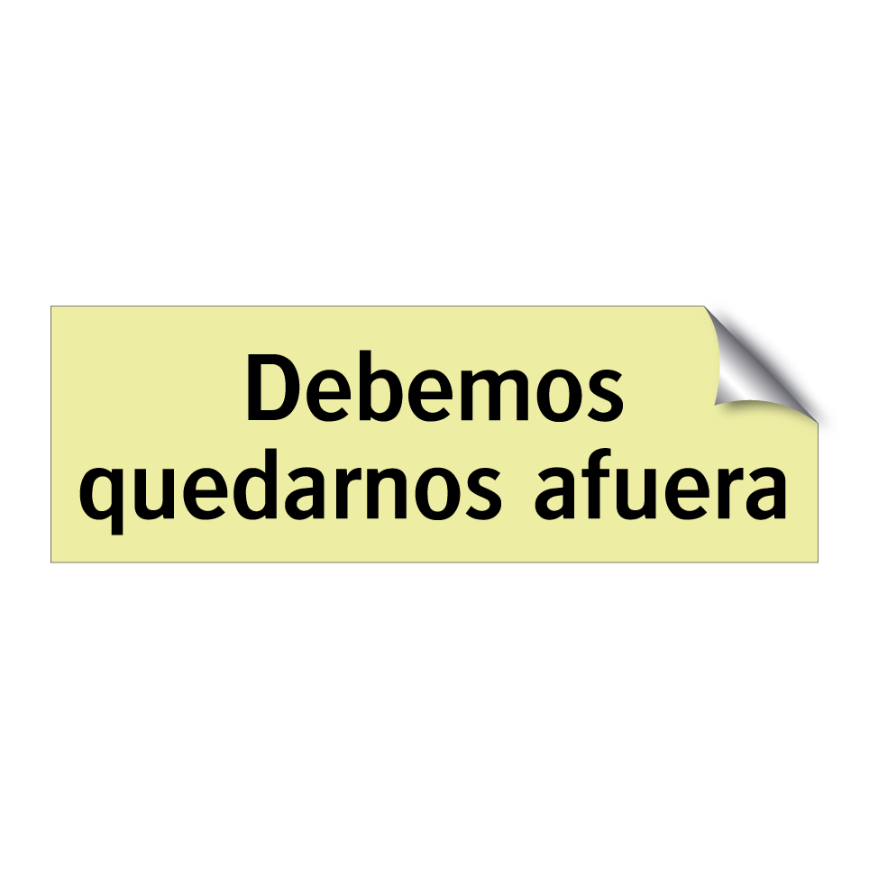 Debemos quedarnos afuera