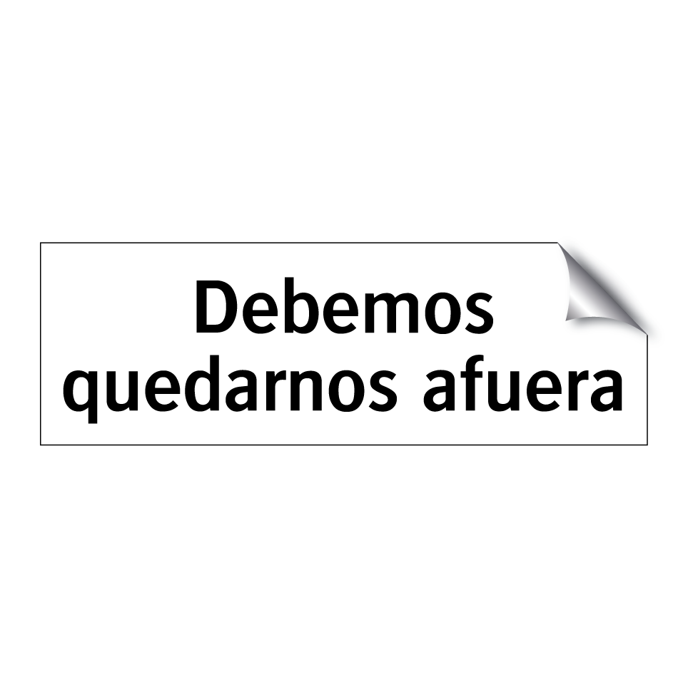 Debemos quedarnos afuera