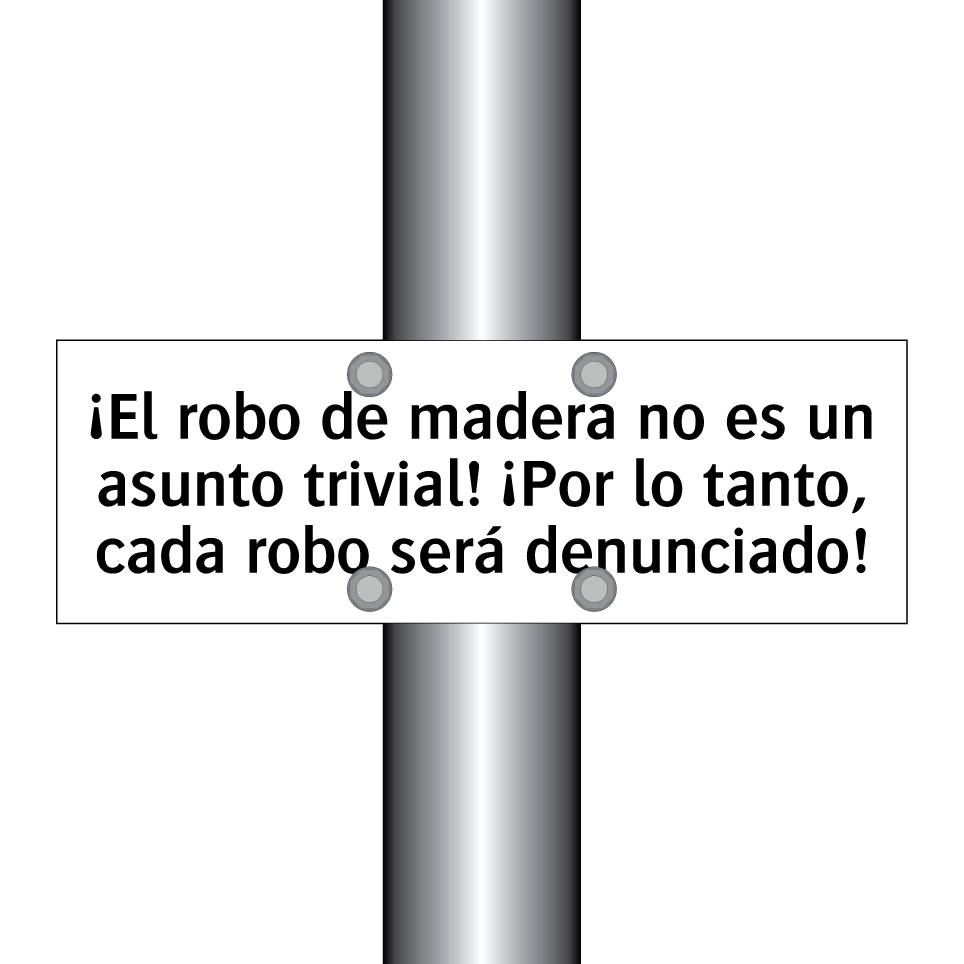 ¡El robo de madera no es un asunto trivial! ¡Por lo tanto, cada robo será denunciado!