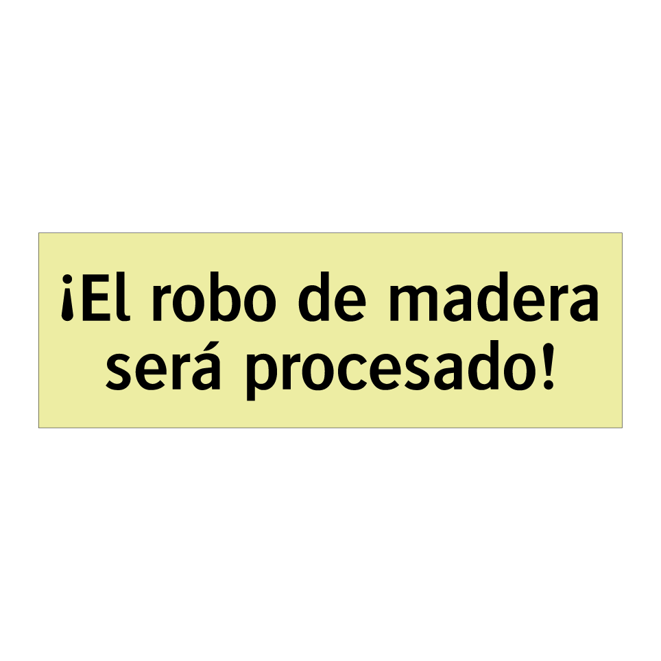 ¡El robo de madera será procesado!