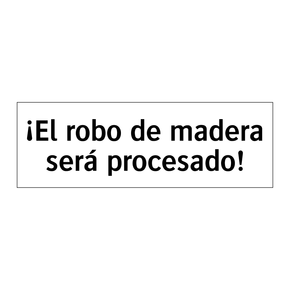 ¡El robo de madera será procesado!
