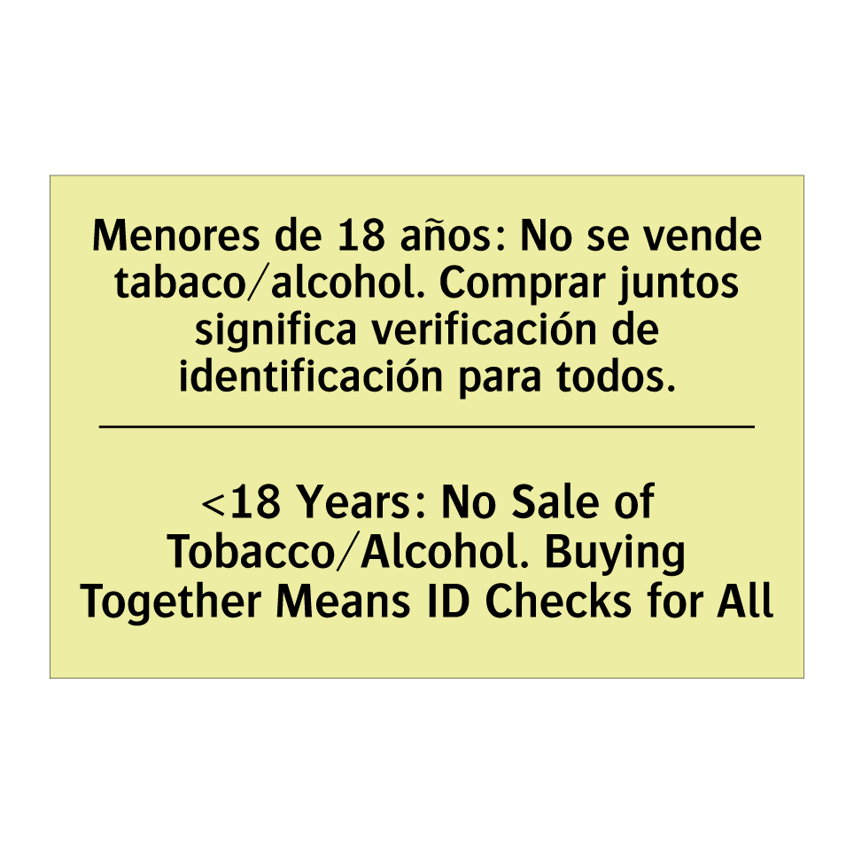 Menores de 18 años: No se vende tabaco/alcohol. Comprar juntos significa verificación de identificación para todos. - <18 Years: No Sale of Tobacco/Alcohol. Buying Together Means ID Checks for All