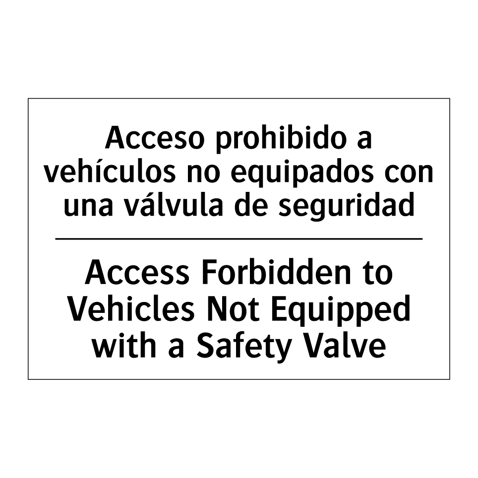 Acceso prohibido a vehículos no equipados con una válvula de seguridad - Access Forbidden to Vehicles Not Equipped with a Safety Valve