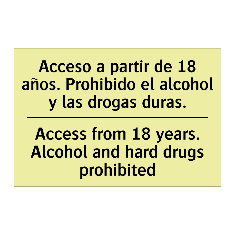 Acceso a partir de 18 años. Prohibido el alcohol y las drogas duras. - Access from 18 years. Alcohol and hard drugs prohibited
