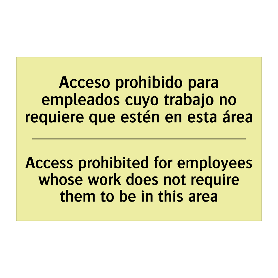 Acceso prohibido para empleados cuyo trabajo no requiere que estén en esta área - Access prohibited for employees whose work does not require them to be in this area