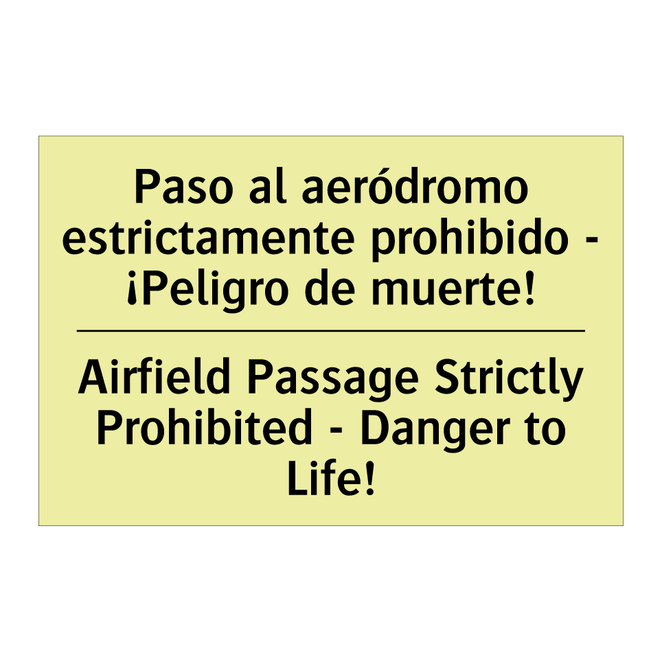 Paso al aeródromo estrictamente prohibido - ¡Peligro de muerte! - Airfield Passage Strictly Prohibited - Danger to Life!