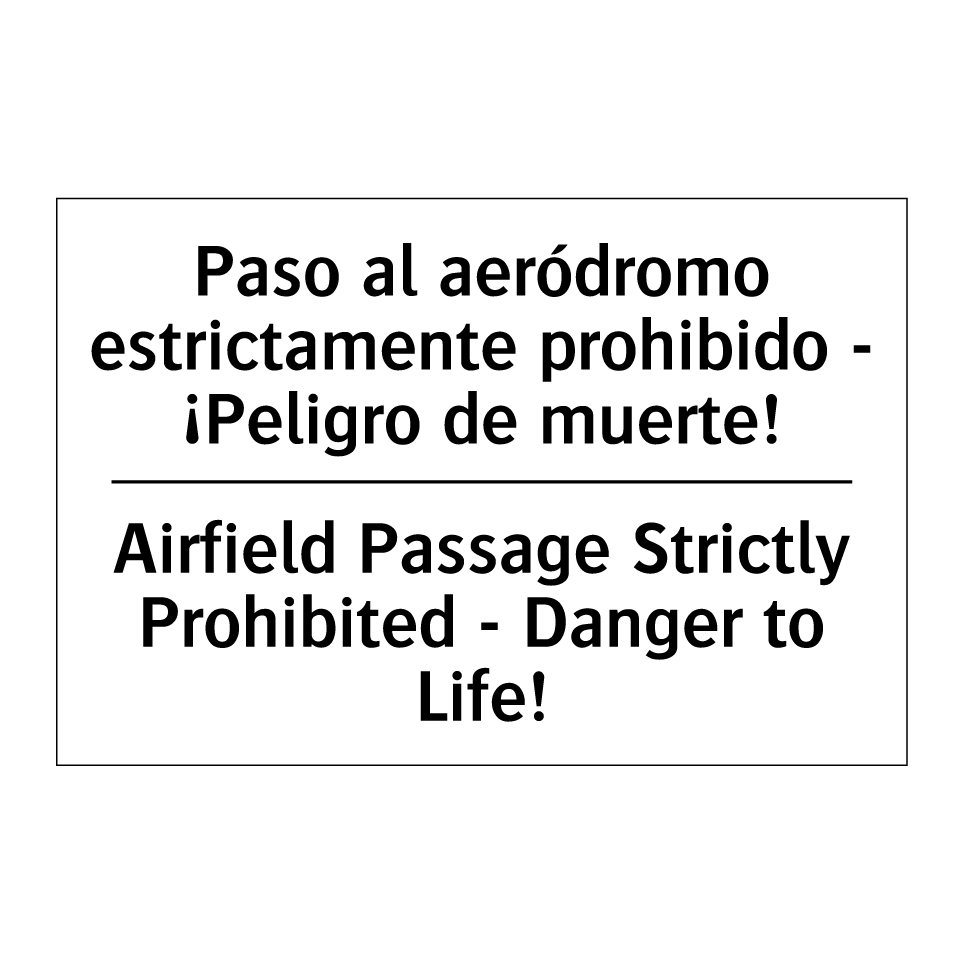 Paso al aeródromo estrictamente prohibido - ¡Peligro de muerte! - Airfield Passage Strictly Prohibited - Danger to Life!