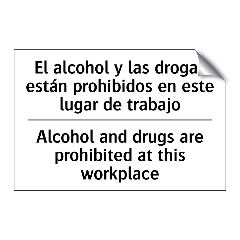 El alcohol y las drogas están prohibidos en este lugar de trabajo - Alcohol and drugs are prohibited at this workplace