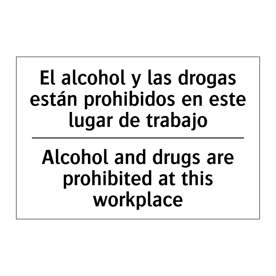 El alcohol y las drogas están prohibidos en este lugar de trabajo - Alcohol and drugs are prohibited at this workplace