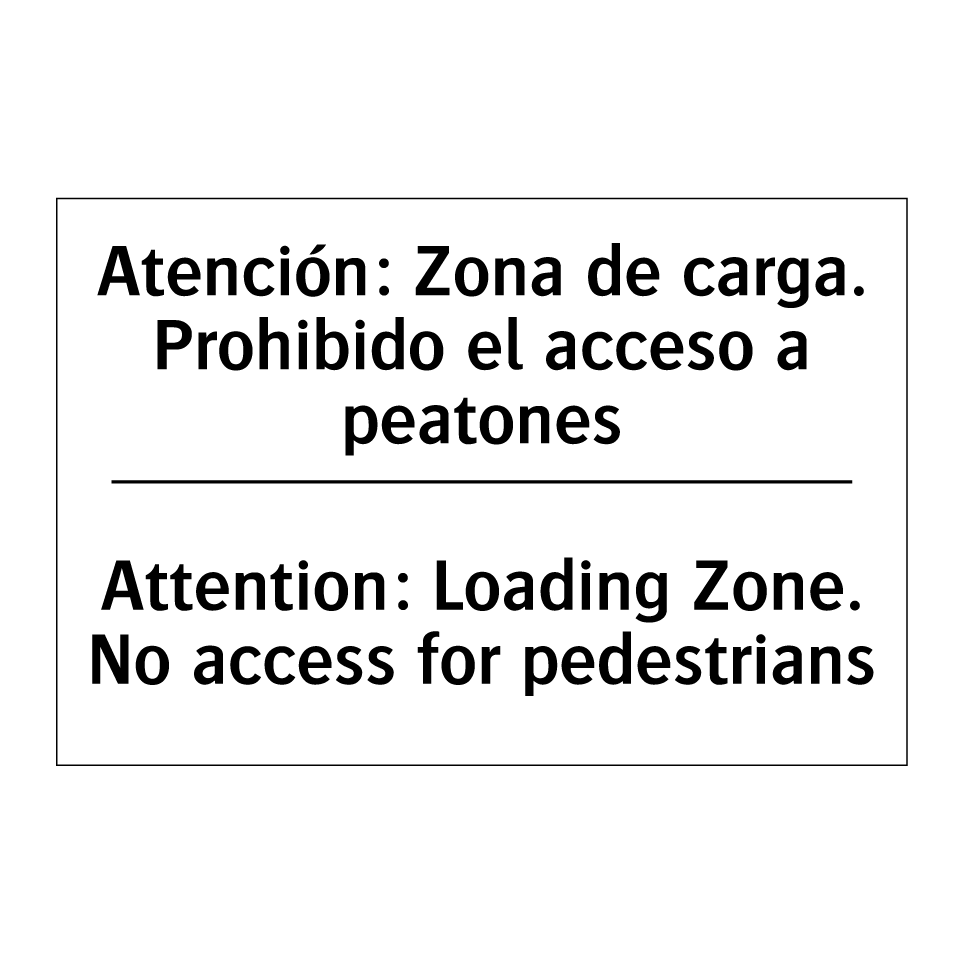 Atención: Zona de carga. Prohibido el acceso a peatones - Attention: Loading Zone. No access for pedestrians