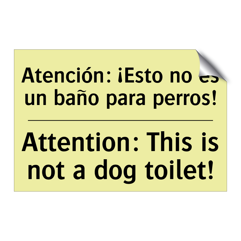 Atención: ¡Esto no es un baño para perros! - Attention: This is not a dog toilet!