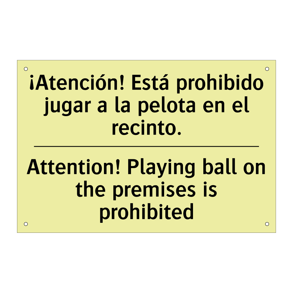 ¡Atención! Está prohibido jugar a la pelota en el recinto. - Attention! Playing ball on the premises is prohibited