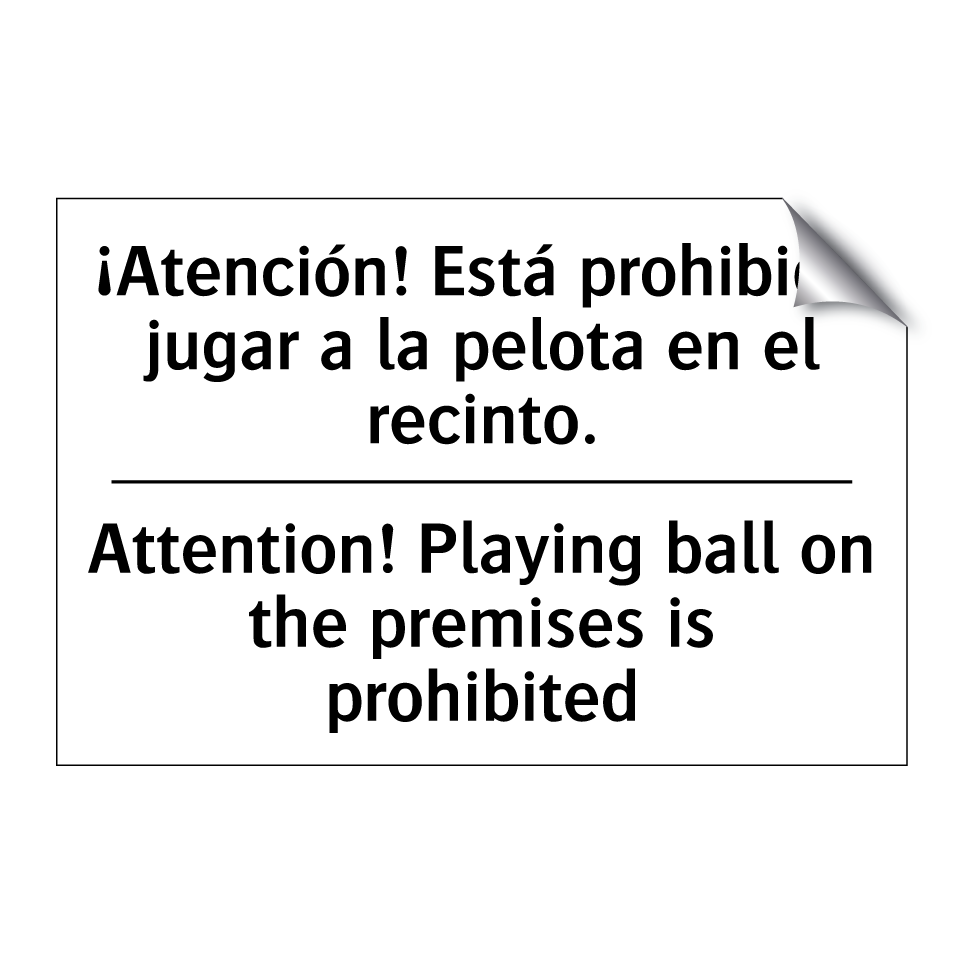¡Atención! Está prohibido jugar a la pelota en el recinto. - Attention! Playing ball on the premises is prohibited