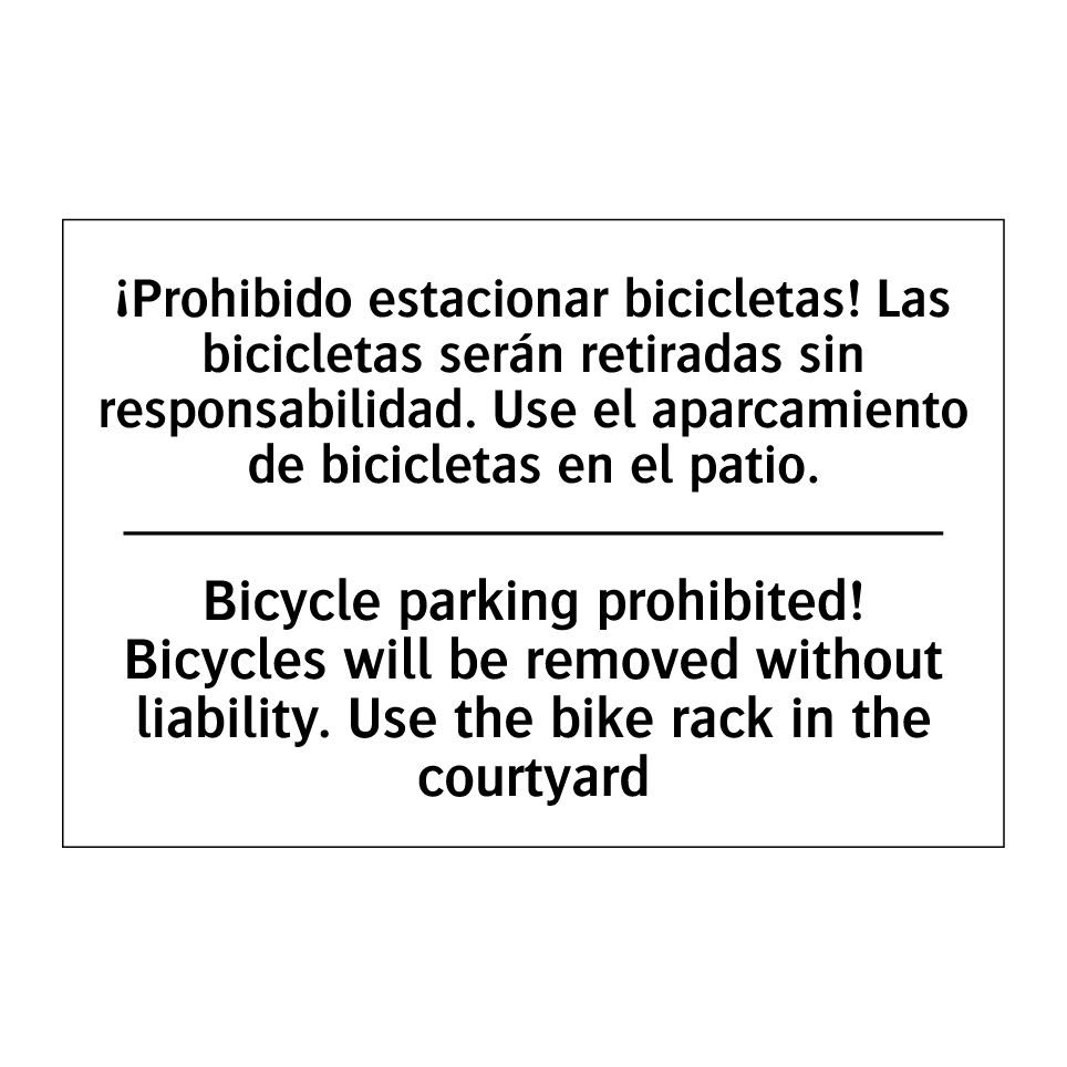 ¡Prohibido estacionar bicicletas! Las bicicletas serán retiradas sin responsabilidad. Use el aparcamiento de bicicletas en el patio. - Bicycle parking prohibited! Bicycles will be removed without liability. Use the bike rack in the courtyard