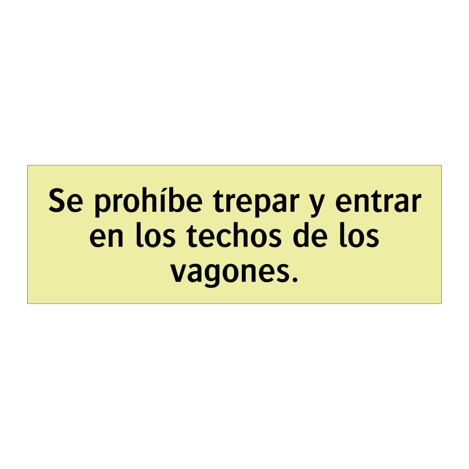 Se prohíbe trepar y entrar en los techos de los vagones.