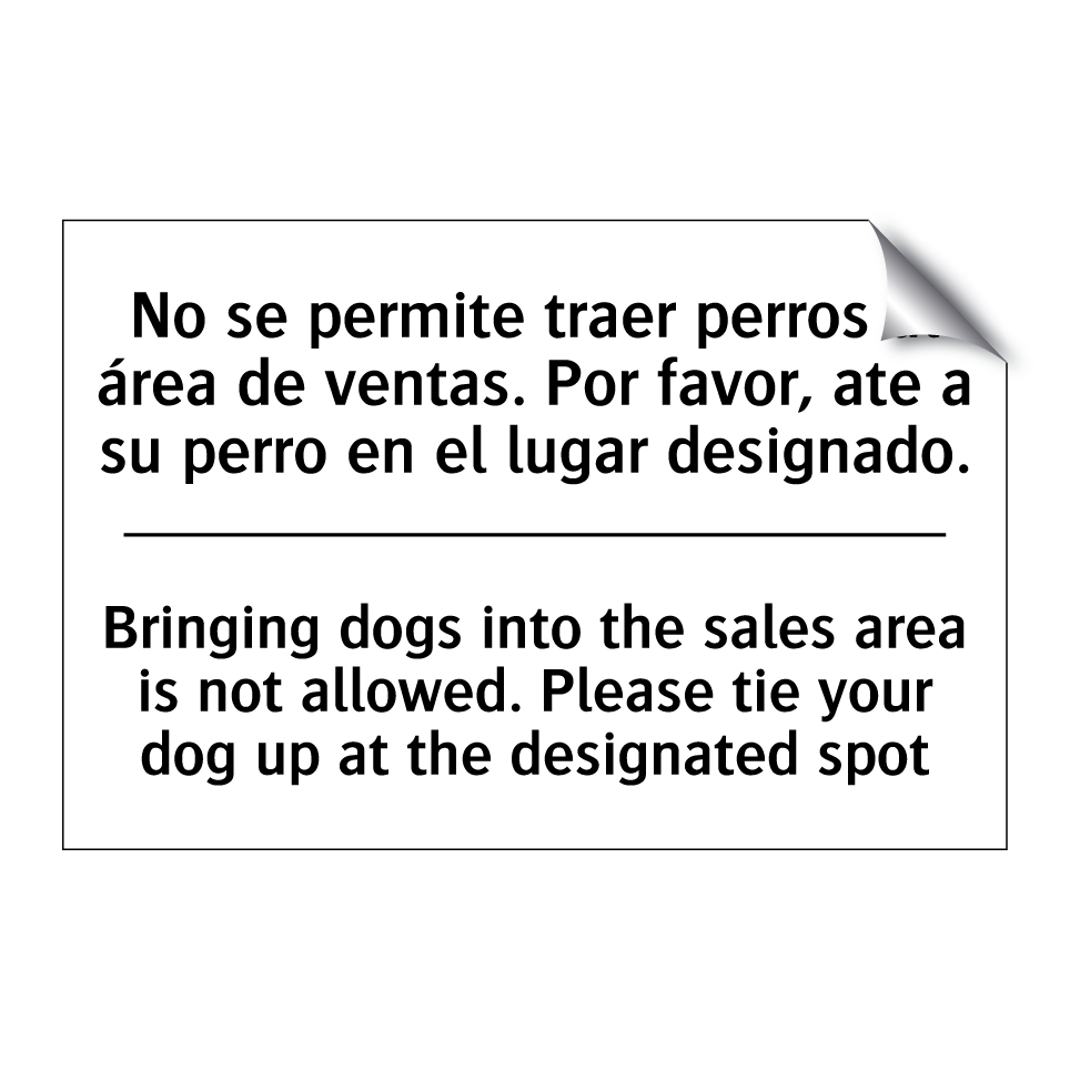 No se permite traer perros al área de ventas. Por favor, ate a su perro en el lugar designado. - Bringing dogs into the sales area is not allowed. Please tie your dog up at the designated spot