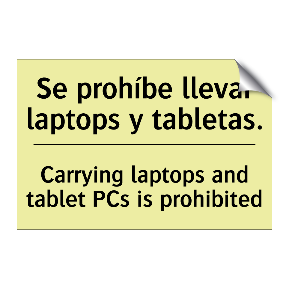 Se prohíbe llevar laptops y tabletas. - Carrying laptops and tablet PCs is prohibited